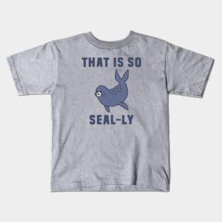 That Is So Seal-ly Kids T-Shirt